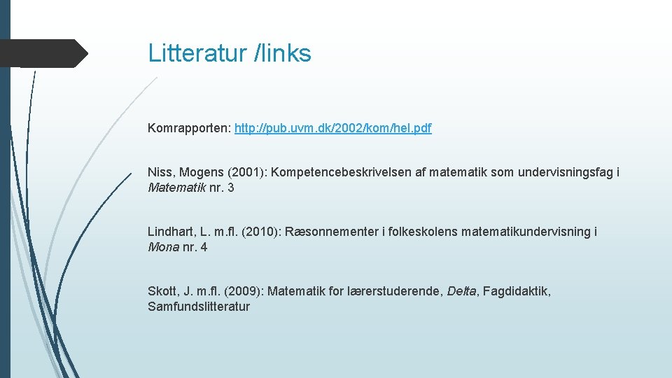 Litteratur /links Komrapporten: http: //pub. uvm. dk/2002/kom/hel. pdf Niss, Mogens (2001): Kompetencebeskrivelsen af matematik