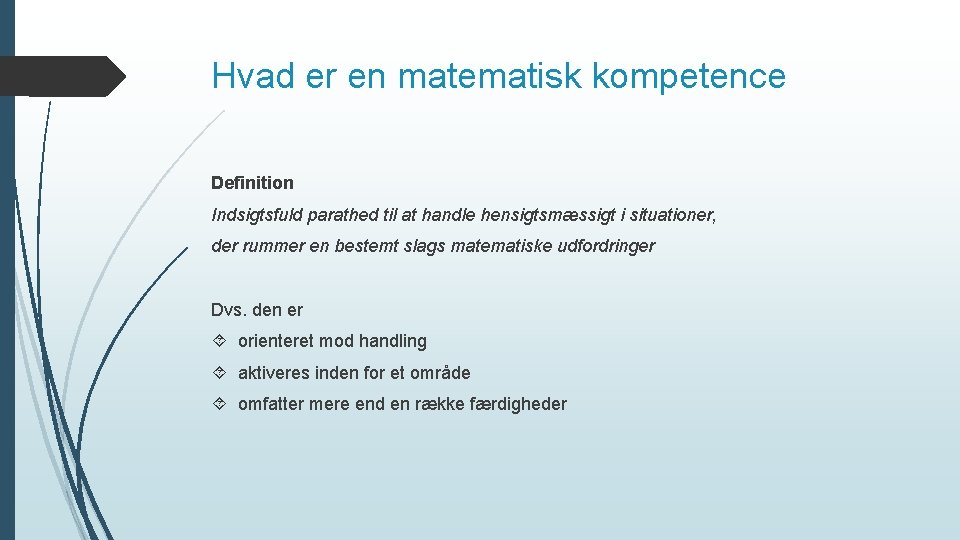 Hvad er en matematisk kompetence Definition Indsigtsfuld parathed til at handle hensigtsmæssigt i situationer,