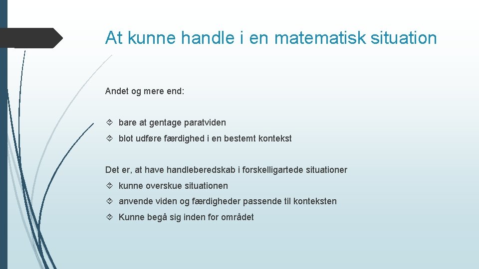 At kunne handle i en matematisk situation Andet og mere end: bare at gentage