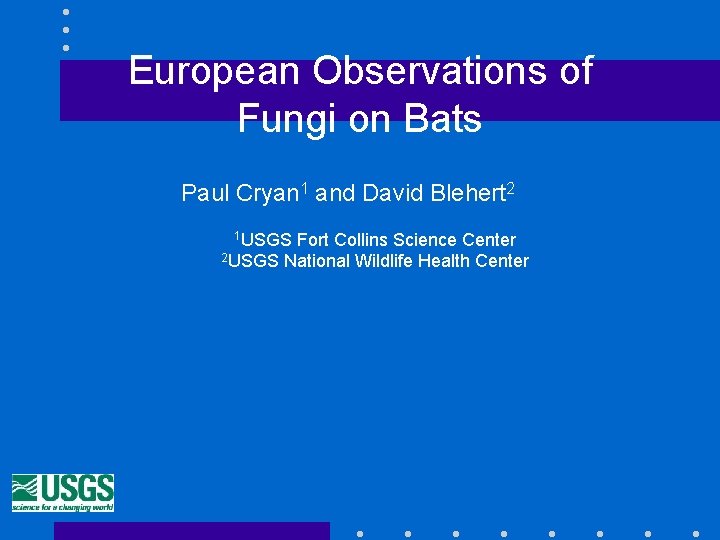 European Observations of Fungi on Bats Paul Cryan 1 and David Blehert 2 1