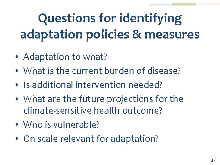 Questions for identifying adaptation policies & measures Adaptation to what? What is the current