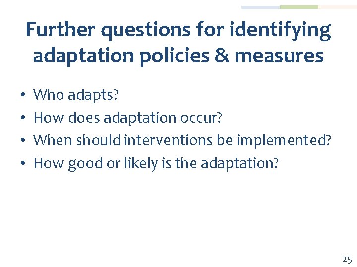 Further questions for identifying adaptation policies & measures • • Who adapts? How does