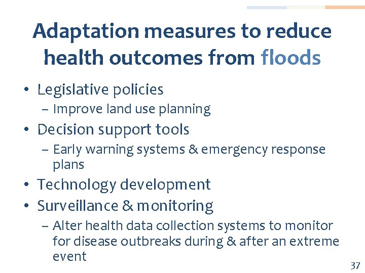 Adaptation measures to reduce health outcomes from floods • Legislative policies – Improve land