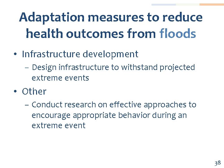 Adaptation measures to reduce health outcomes from floods • Infrastructure development − Design infrastructure