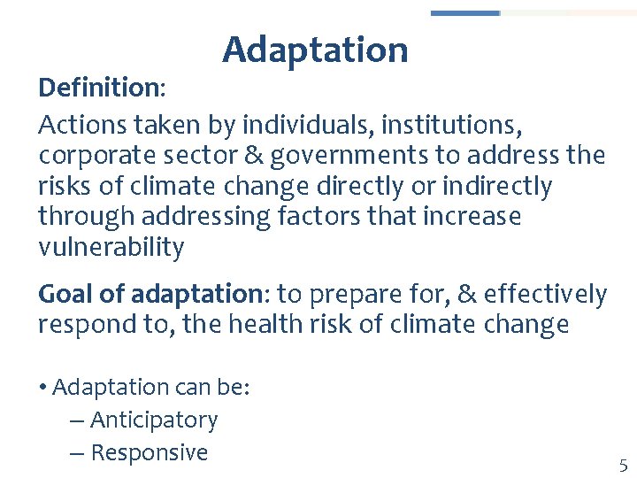 Adaptation Definition: Actions taken by individuals, institutions, corporate sector & governments to address the