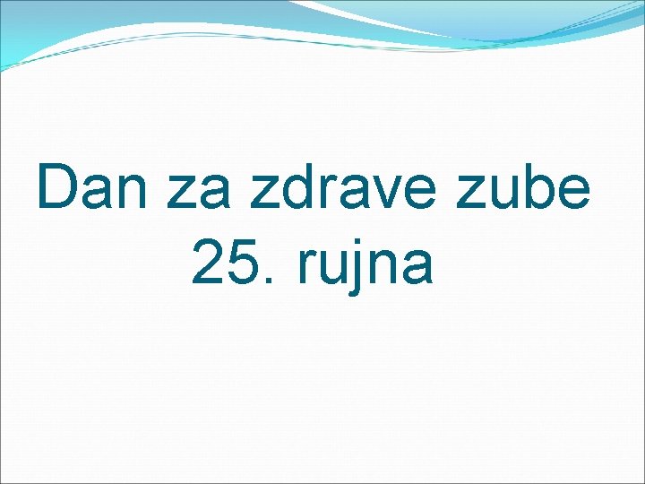 Dan za zdrave zube 25. rujna 