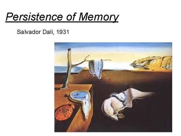 Persistence of Memory Salvador Dali, 1931 