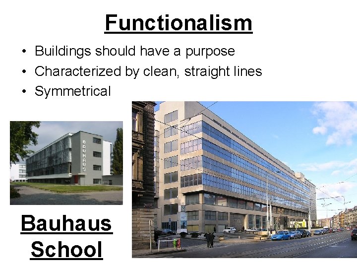 Functionalism • Buildings should have a purpose • Characterized by clean, straight lines •