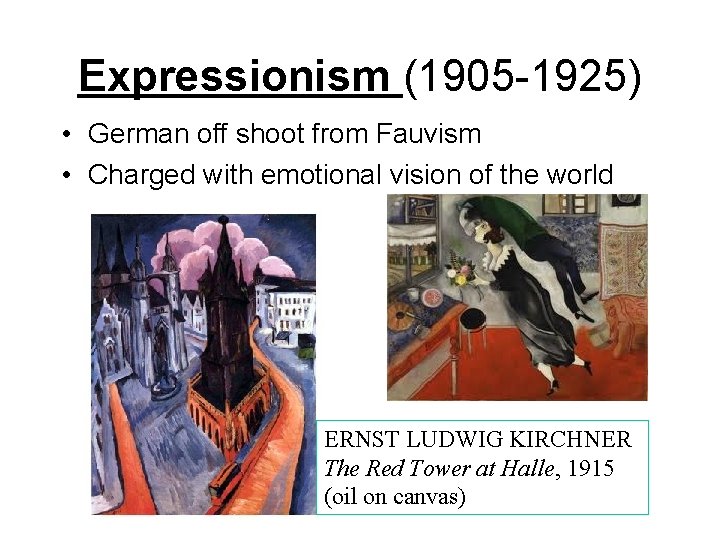 Expressionism (1905 -1925) • German off shoot from Fauvism • Charged with emotional vision