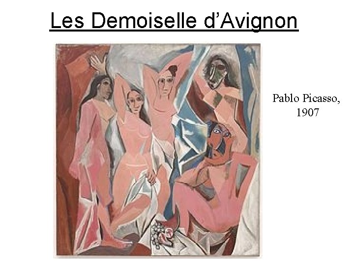 Les Demoiselle d’Avignon Pablo Picasso, 1907 