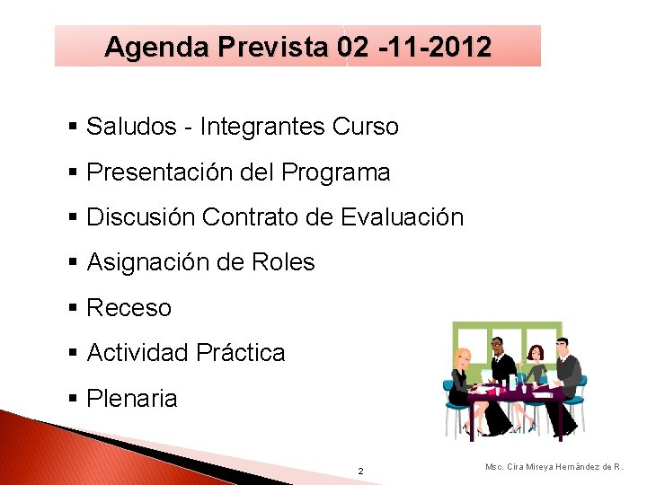 Agenda Prevista 02 -11 -2012 § Saludos - Integrantes Curso § Presentación del Programa