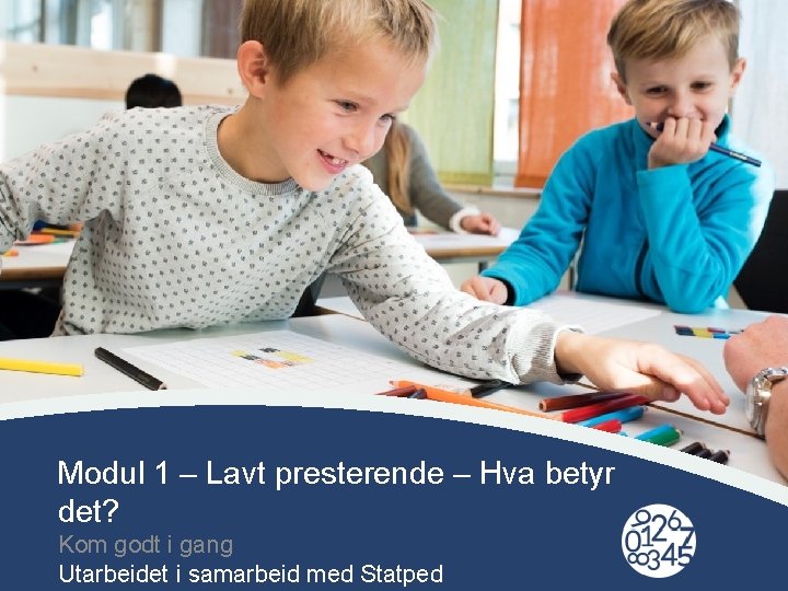 Modul 1 – Lavt presterende – Hva betyr det? Click to edit Master title