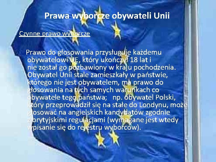 Prawa wyborcze obywateli Unii Czynne prawo wyborcze Prawo do głosowania przysługuje każdemu obywatelowi UE,