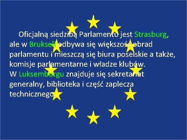 Oficjalną siedzibą Parlamentu jest Strasburg, ale w Brukseli odbywa się większość obrad parlamentu i