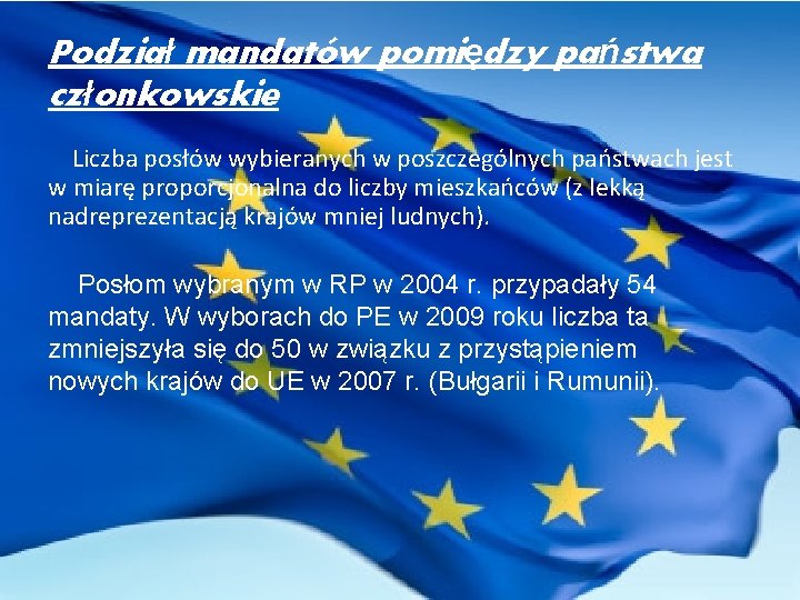 Podział mandatów pomiędzy państwa członkowskie Liczba posłów wybieranych w poszczególnych państwach jest w miarę