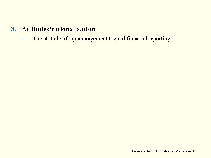 3. Attitudes/rationalization. – The attitude of top management toward financial reporting Assessing the Risk