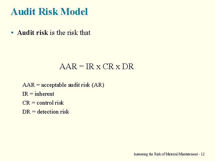 Audit Risk Model • Audit risk is the risk that AAR = IR x