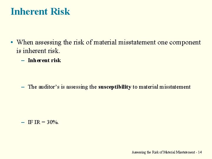 Inherent Risk • When assessing the risk of material misstatement one component is inherent