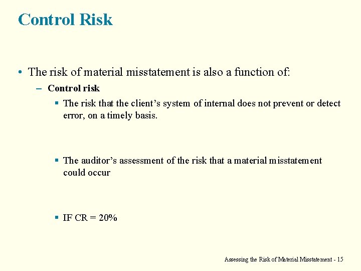 Control Risk • The risk of material misstatement is also a function of: –