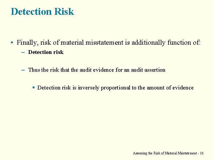 Detection Risk • Finally, risk of material misstatement is additionally function of: – Detection