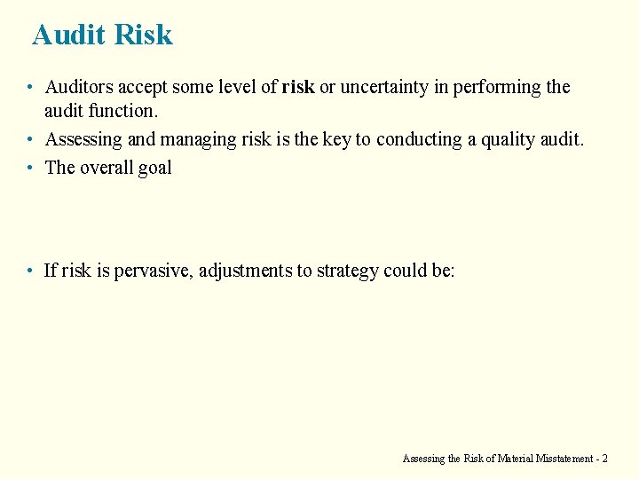 Audit Risk • Auditors accept some level of risk or uncertainty in performing the