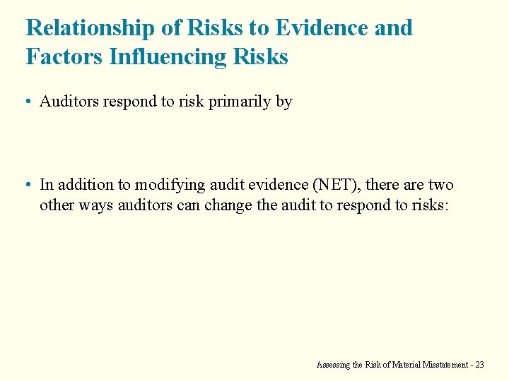 Relationship of Risks to Evidence and Factors Influencing Risks • Auditors respond to risk