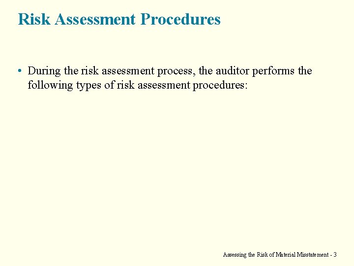 Risk Assessment Procedures • During the risk assessment process, the auditor performs the following