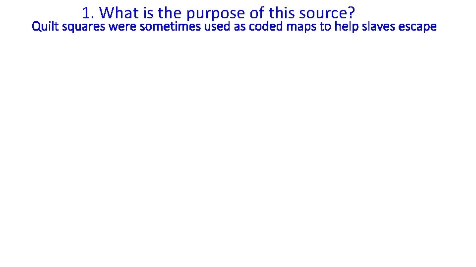 1. What is the purpose of this source? Quilt squares were sometimes used as