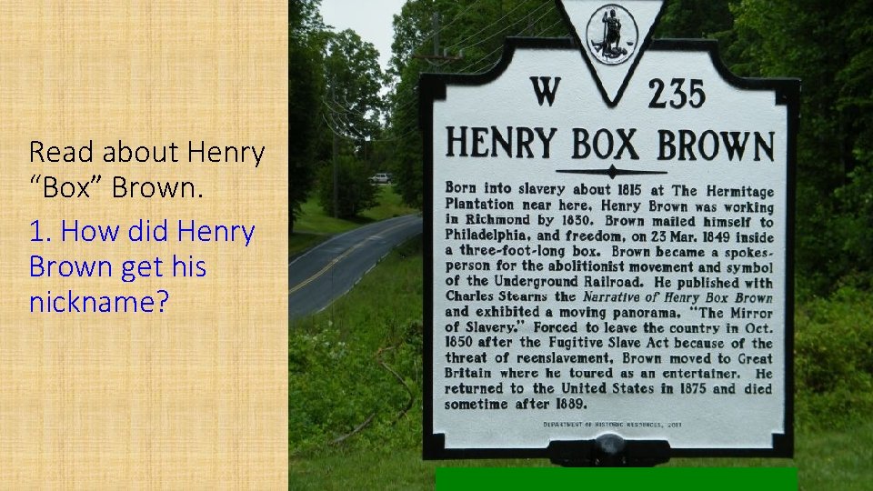 Read about Henry “Box” Brown. 1. How did Henry Brown get his nickname? 