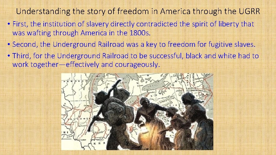 Understanding the story of freedom in America through the UGRR • First, the institution