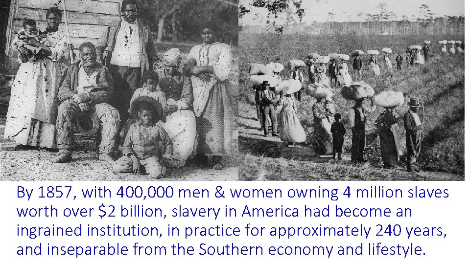 By 1857, with 400, 000 men & women owning 4 million slaves worth over