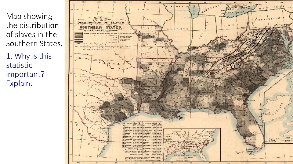 Map showing the distribution of slaves in the Southern States. 1. Why is this
