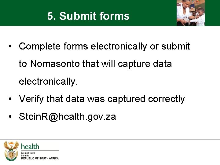 5. Submit forms • Complete forms electronically or submit to Nomasonto that will capture