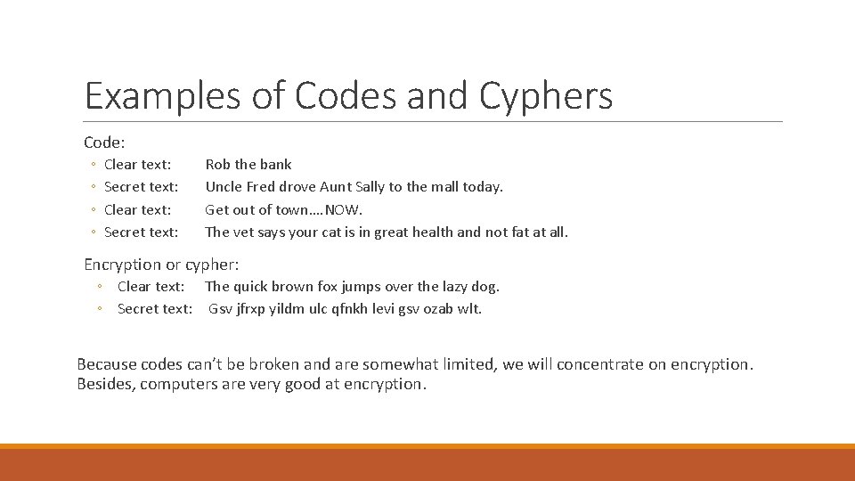Examples of Codes and Cyphers Code: ◦ ◦ Clear text: Secret text: Rob the