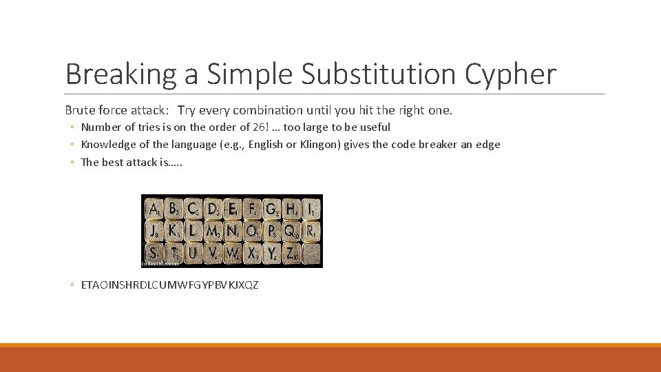 Breaking a Simple Substitution Cypher Brute force attack: Try every combination until you hit
