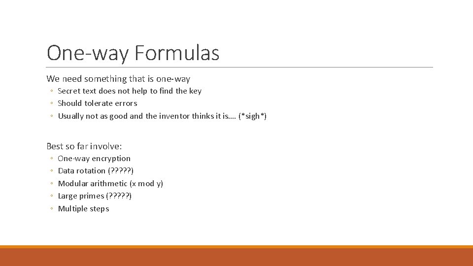 One-way Formulas We need something that is one-way ◦ Secret text does not help