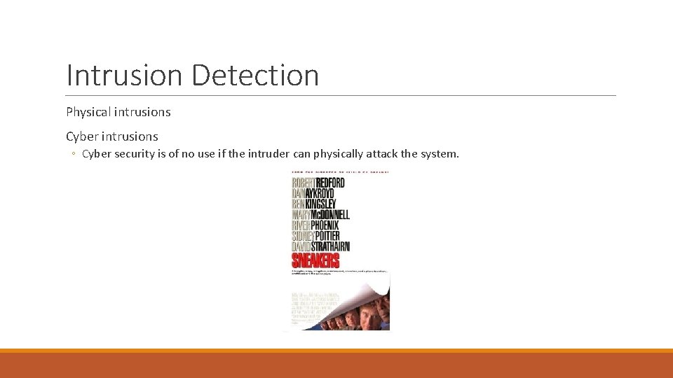 Intrusion Detection Physical intrusions Cyber intrusions ◦ Cyber security is of no use if