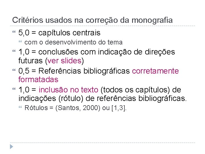 Critérios usados na correção da monografia 5, 0 = capítulos centrais com o desenvolvimento