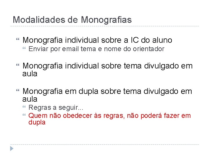 Modalidades de Monografias Monografia individual sobre a IC do aluno Enviar por email tema