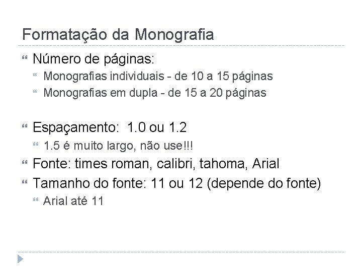 Formatação da Monografia Número de páginas: Espaçamento: 1. 0 ou 1. 2 Monografias individuais