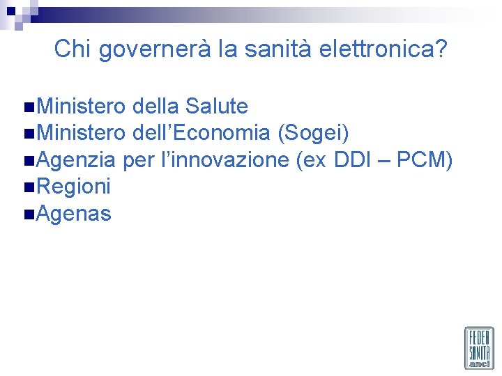 Chi governerà la sanità elettronica? n. Ministero della Salute n. Ministero dell’Economia (Sogei) n.