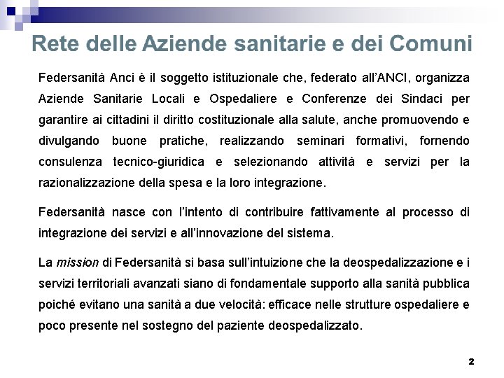 Federsanità Anci è il soggetto istituzionale che, federato all’ANCI, organizza Aziende Sanitarie Locali e