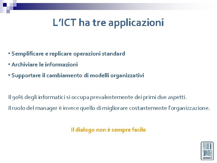 L’ICT ha tre applicazioni • Semplificare e replicare operazioni standard • Archiviare le informazioni L’ICT ha tre applicazioni • Semplificare e replicare operazioni standard • Archiviare le informazioni
