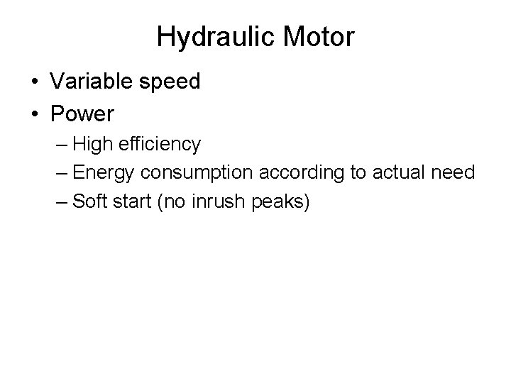 Hydraulic Motor • Variable speed • Power – High efficiency – Energy consumption according