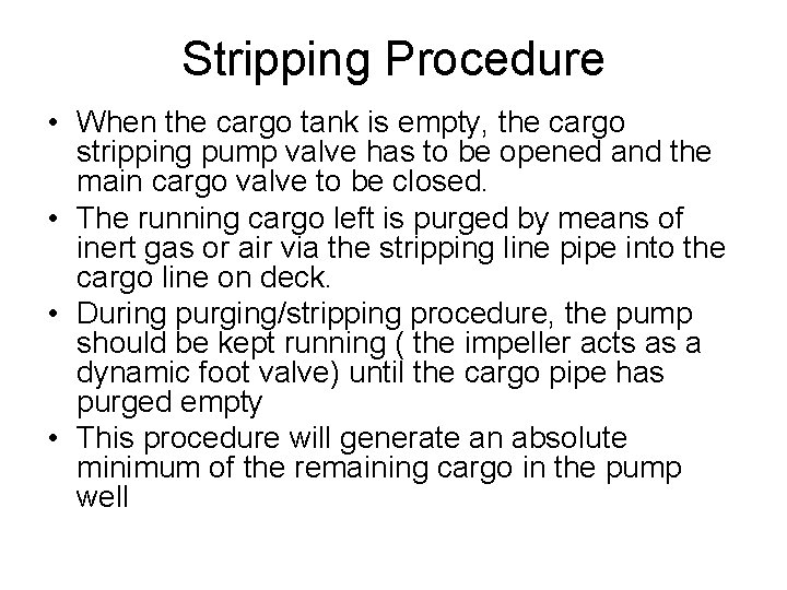 Stripping Procedure • When the cargo tank is empty, the cargo stripping pump valve