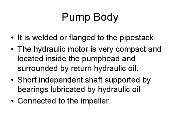 Pump Body • It is welded or flanged to the pipestack. • The hydraulic