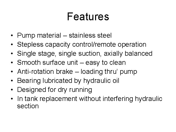 Features • • Pump material – stainless steel Stepless capacity control/remote operation Single stage,