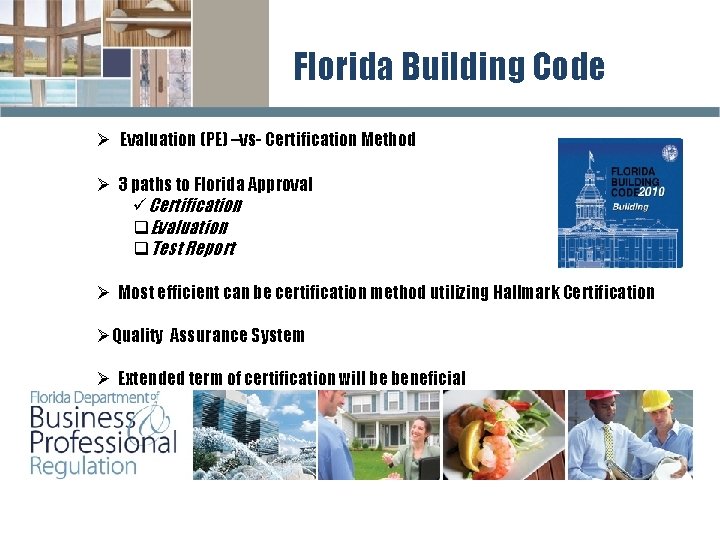 Florida Building Code Ø Evaluation (PE) –vs- Certification Method Ø 3 paths to Florida