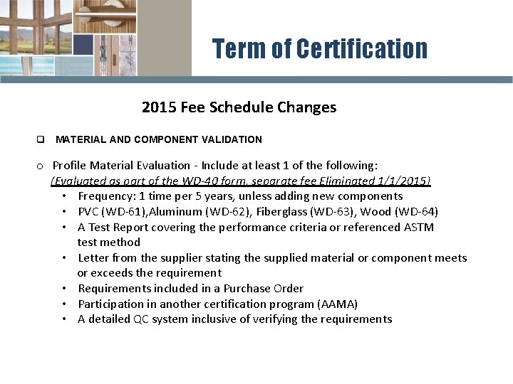 Term of Certification 2015 Fee Schedule Changes q MATERIAL AND COMPONENT VALIDATION o Profile