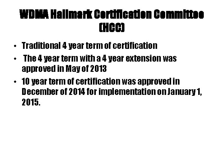 WDMA Hallmark Certification Committee (HCC) • Traditional 4 year term of certification • The